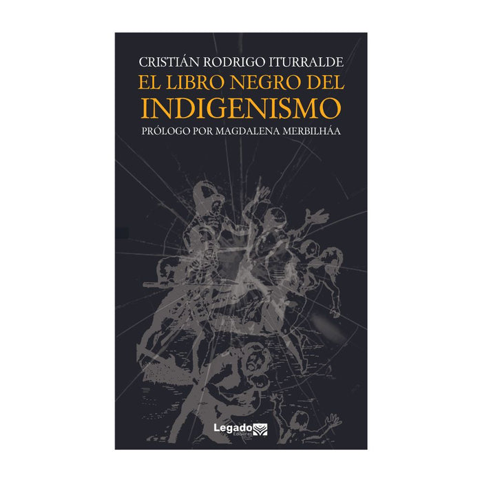 PREVENTA: El Libro Negro del Indigenismo - Cristián Rodrigo Iturralde