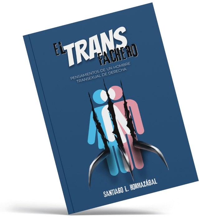 El Trans Fachero, Pensamientos de un Hombre Transexual de Derecha