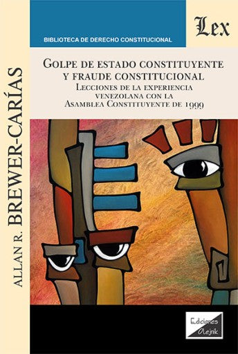 Golpe de estado constituyente y fraude constitucional: Lecciones de la experiencia venezolana con la asamblea constituyente de 1999